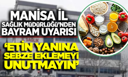 Manisa İl Sağlık Müdürlüğü’nden "Sağlıklı Bayram" Uyarısı: "Et ile Birlikte Sebze de Tüketin"
