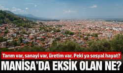 Manisa üretiyor ama şehirleşemiyor
