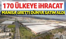 Manisa’dan 4 ayda 1,5 milyar dolarlık ihracat
