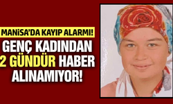 Manisa'da 20 yaşındaki genç kadından haber alınamıyor!