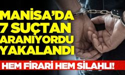 Manisa'da 7 ayrı suçtan aranan firari hükümlü operasyonla yakalandı