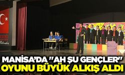 Manisa'da sahne gençlerin: 'Ah Şu Gençler' büyük beğeni aldı