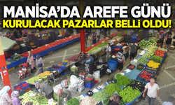 Manisa'da Arefe Günü Hangi Pazarlar Açık? İşte Tam Liste