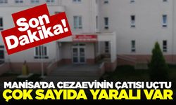Manisa’da Cezaevi Çatısı Uçtu! Çok sayıda yaralı var