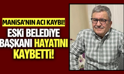 Manisa'da eski belediye başkanı hayatını kaybetti