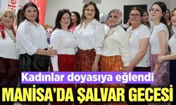 Manisalı kadınlar 'Şalvar Gecesi'nde buluştu