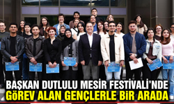 Mesir Festivali’nin Genç Gönüllülerine Başkan Dutlulu’dan Teşekkür