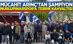 Mücahit Arınç’tan Şampiyon Nurlupınarspor’a Tebrik Kahvaltısı
