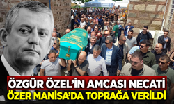 Özgür Özel'in Amcası Necati Özel Son Yolculuğuna Uğurlandı