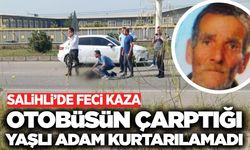 Salihli’de otobüsün çarptığı yaşlı adam hayatını kaybetti