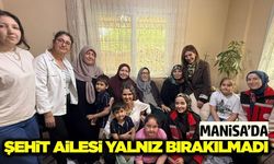 Manisa'da Şehit ailesine anlamlı ziyaret