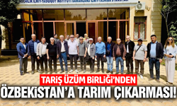Tariş Üzüm Birliği'nden Özbekistan'a stratejik iş birliği!