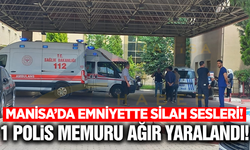 Manisa'da emniyette silah sesleri: 1 polis ağır yaralı