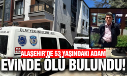 Alaşehir'de acı olay: Evinde cansız bedeni bulundu!