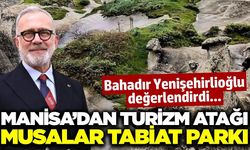 Bahadır Yenişehirlioğlu: 'Musalar Tabiat Parkı Akhisar'ımıza hayırlı olsun'