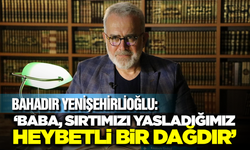 Bahadır Yenişehirlioğlu’ndan Duygusal Babalar Günü Paylaşımı