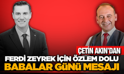 Başkan Çetin Akın’dan Ferdi Zeyrek İçin Duygusal Babalar Günü Mesajı
