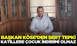 Başkan Köse, "Bir çocuğun hayatını elinden alan kişi, karşılığını ödemelidir"