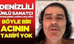 Denizlili ünlü sanatçı sevenlerinden dua bekliyor