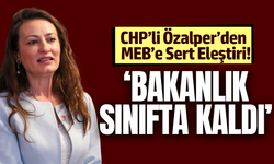 CHP’li Özalper’den Bakanlığa Sert Karne Eleştirisi!