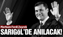 Ferdi Zeyrek, vefatının yıl dönümünde Sarıgöl’de dualarla anılacak