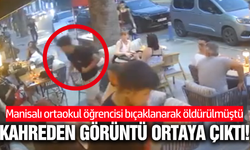 Manisalı öğrenci bıçaklanarak öldürülmüştü: Son görüntüsü çıktı!