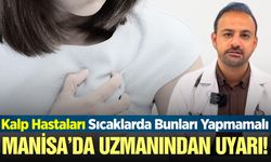 Manisa Şehir Hastanesi'nden sıcak hava uyarısı: Kalp hastaları dikkat!