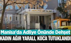 Manisa'da Adliye Önünde Dehşet: Boşanma Aşamasındaki Eşini Bıçaklayan Koca Tutuklandı!