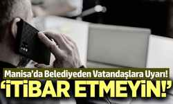Manisa'da belediyeden vatandaşlara 'dolandırıcılık' uyarısı!