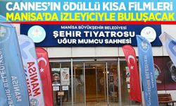 Cannes’ın ödüllü kısa filmleri Manisa’da sanatseverlerle buluşacak