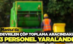 Manisa'da çöp toplama aracı devrildi: 3 belediye personeli yaralandı