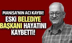 Manisa'yı yasa boğan ölüm: Eski belediye başkanı hayatını kaybetti!
