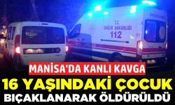 Manisa'da bıçaklı kavga: 16 yaşındaki genç öldürüldü