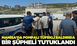 Manisa'da pompalı tüfekli saldırı: 1 kişi tutuklandı