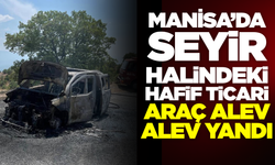 Manisa'da Seyir Halindeki Hafif Ticari Araç Küle Döndü!