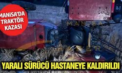 Manisa'da devrilen traktörün sürücüsü yaralandı!