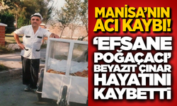 Manisa’nın Acı Kaybı: "Efsane Poğaçacı" Beyazıt Çınar Hayatını Kaybetti