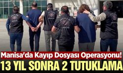 Manisa'nın da Aralarında Bulunduğu 5 İlde Kayıp Dosyası Operasyonu: 2 Tutuklama