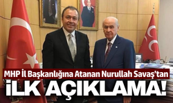 MHP İl Başkanı olarak atanan Nurullah Savaş'tan açıklama!