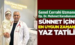 Mehmet Karaduman: Yaz tatili sünnet için en uygun dönem
