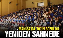 Manisa'da ‘Oyun bozuldu' tekrardan sahnede