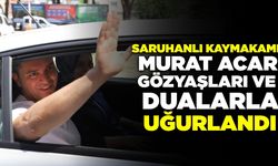 Saruhanlı Kaymakamı Acar gözyaşlarıyla uğurlandı