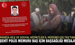 Manisa Aile ve Sosyal Hizmetler İl Müdürü Gültaş'tan taziye mesajı