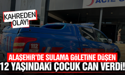 Alaşehir'de acı olay: 12 yaşındaki çocuk hayatını kaybetti!
