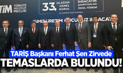 TARİŞ Başkanı Ferhat Şen, stratejik temaslarda bulundu