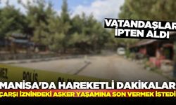 Manisa'da hareketli dakikalar: Çarşı iznindeki asker yaşamına son vermek istedi