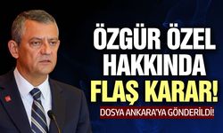 Özgür Özel ve 3 CHP'li isim hakkında yeni gelişme: Dosya Ankara'ya gönderildi!