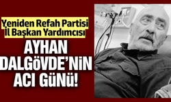 Yeniden Refah Partisi İl Başkan Yardımcısı Ayhan Dalgövde’nin Acı Günü