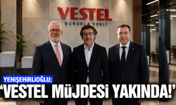 Yenişehirlioğlu açıkladı: "Vestel müjdesi yakında!"