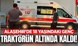 Alaşehir'de devrilen traktörün altında kalan genç ağır yaralandı!